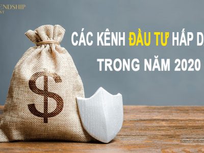 Các kênh đầu tư hấp dẫn để kiếm tiền trong năm 2020