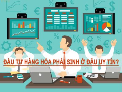 Đầu tư hàng hóa phái sinh ở đâu uy tín?