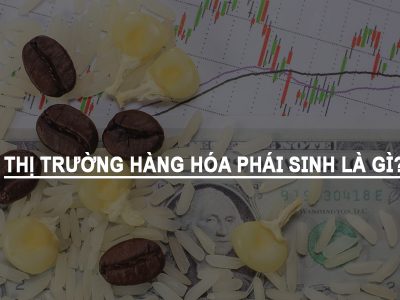 Thị trường hàng hóa phái sinh là gì