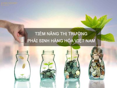 Tiềm năng thị trường phái sinh hàng hóa Việt Nam 