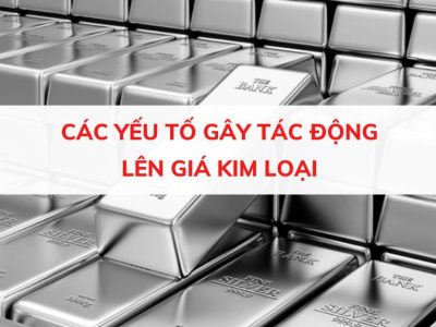 YẾU TỐ TÁC ĐỘNG LÊN GIÁ KIM LOẠI