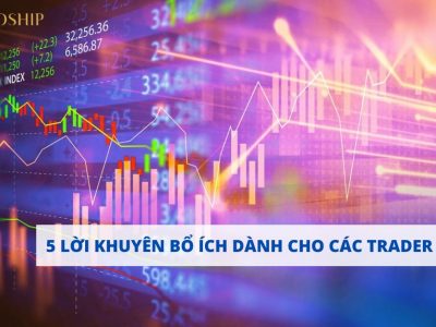 5 lời khuyên bổ ích dành cho các trader