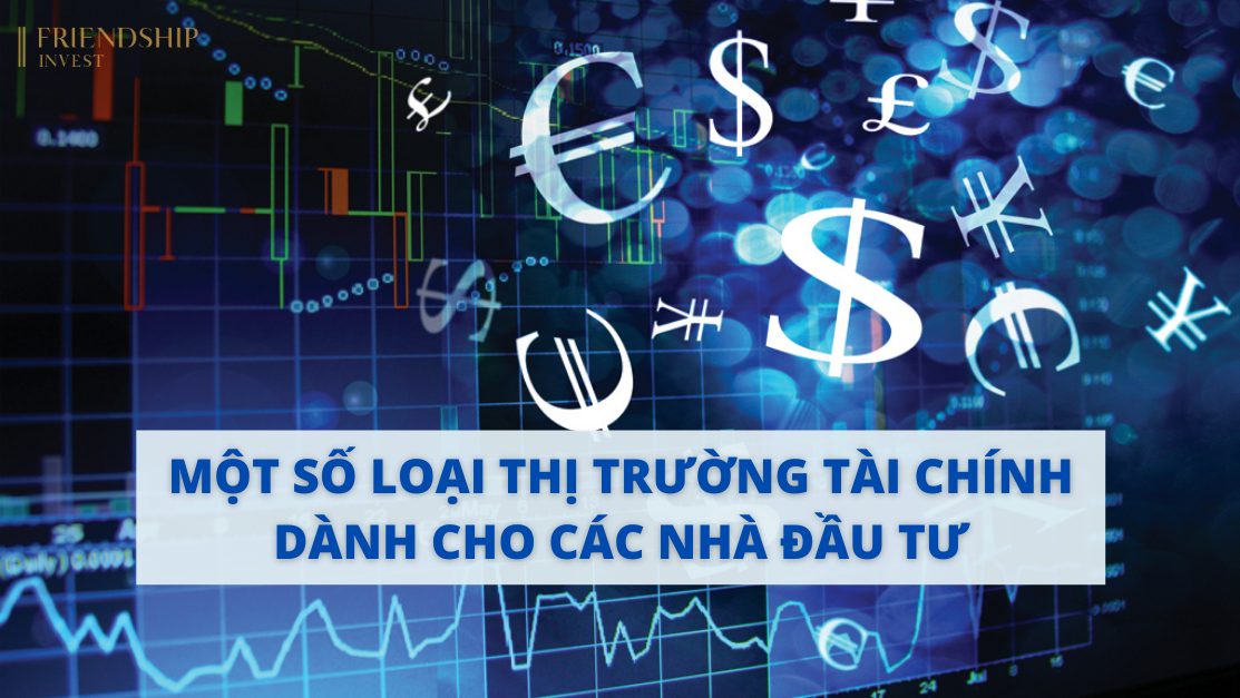 Một số loại thị trường tài chính dành cho các nhà đầu tư - FINVEST