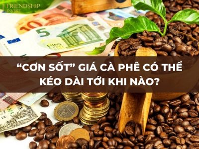 “Cơn sốt” giá cà phê có thể kéo dài tới khi nào